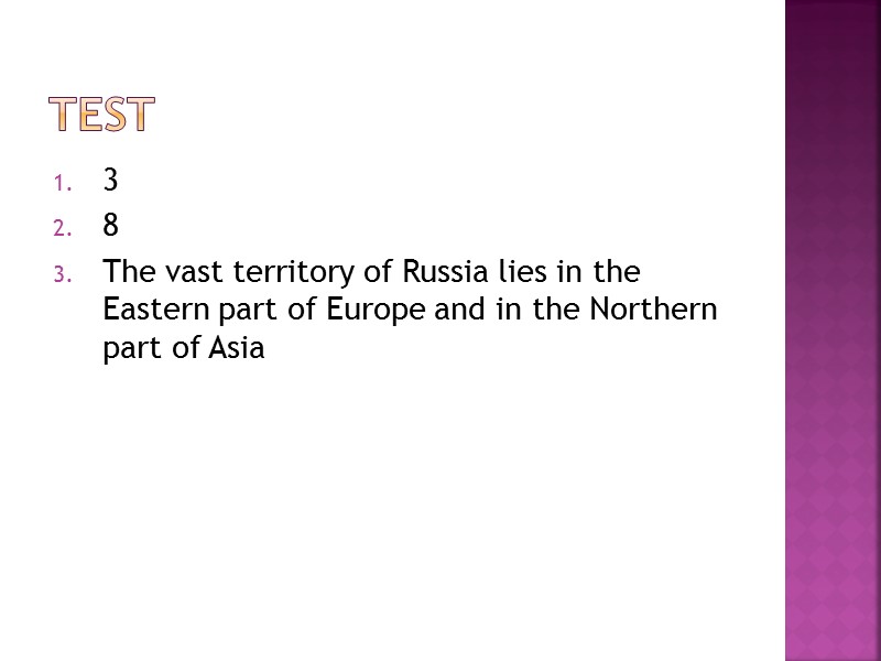 TEST 3 8 The vast territory of Russia lies in the Eastern part of